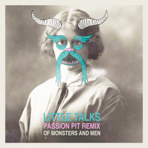 Little Talks (Passion Pit Remix) - Of Monsters and Men