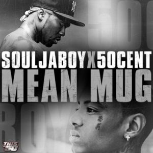 Mean Mug - Soulja Boy (Ft. 50 Cent)