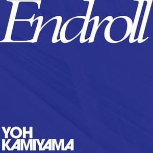 Endroll - 神山羊 (YOH KAMIYAMA)