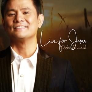 Live for Jesus - Ogie Alcasid (Ft. Gary Gotidoc, Jaya & Regine Velasquez)