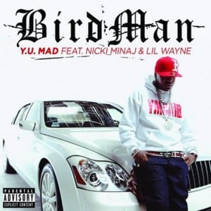 Y.U. Mad - Birdman (Ft. Lil Wayne & Nicki Minaj)