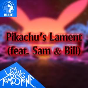 Pikachu’s Lament [Blue Version] - The Living Tombstone (Ft. Sam and Bill)