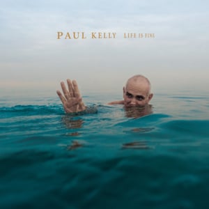 Finally Something Good - Paul Kelly