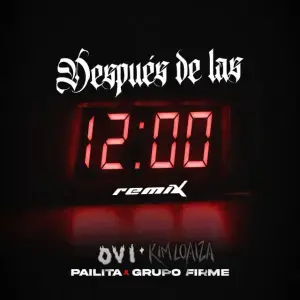 Después de las 12 (Remix) - Ovi, Kim Loaiza & Pailita (Ft. Grupo Firme)