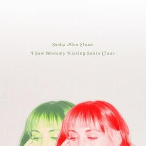 I Saw Mommy Kissing Santa Claus - Sasha Alex Sloan