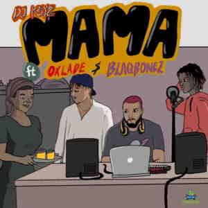 Mama - DJ K3YZ (Ft. Blaqbonez & Oxlade)