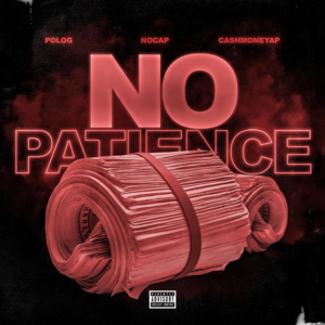 No Patience - CashMoneyAP (Ft. NoCap & Polo G)