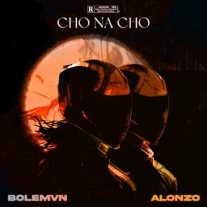 Cho Na Cho - Bolémvn (Ft. Alonzo)