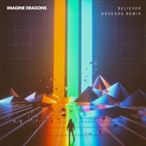 Believer (Kaskade Remix) - Imagine Dragons