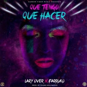 Que Tengo Que Hacer - Lary Over (Ft. Farruko)