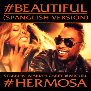 #Beautiful (#Hermosa) [Spanglish Version] - Mariah Carey (Ft. Miguel)