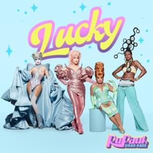 Lucky - RuPaul (Ft. The Cast of RuPaul’s Drag Race, Season 13, Gottmik, Kandy Muse, The Rosé (Drag Queen) & Symone (Drag Queen))