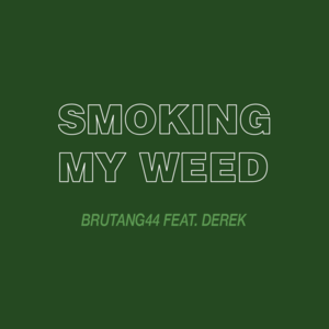 Smoking My Weed - Brutang44 (Ft. Derek, Guerr44, Guto, Major RD & Peralta)