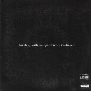 ​break up with your girlfriend, i’m bored (Edited) - Ariana Grande