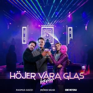 HÖJER VÅRA GLAS igen - Rasmus Gozzi (Ft. De Vet Du & FRÖKEN SNUSK)