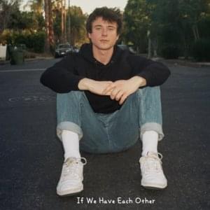 If We Have Each Other - Alec Benjamin