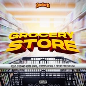 Grocery Store - DJ D Double D (Ft. Benny Afroe, Manu Worldstar & Zoocci Coke Dope)