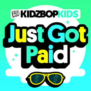 Just Got Paid - KIDZ BOP Kids