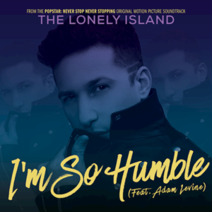 I’m So Humble - The Lonely Island (Ft. Adam Levine)