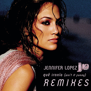 Qué Ironía (Ain’t It Funny) [Radio Traffic Mix] - Jennifer Lopez