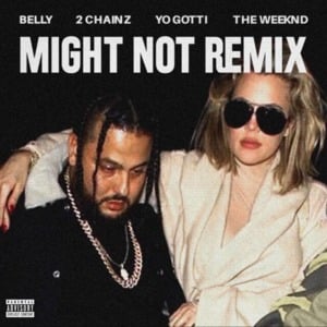 Might Not (Remix) - Belly (Ft. 2 Chainz, The Weeknd & Yo Gotti)