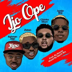 Ijo Ope - Rahman Jago (Ft. Chinko Ekun, Junior Boy & Zlatan)