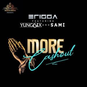 More cash out - Erigga (Ft. Sami aghogho & Yung6ix)