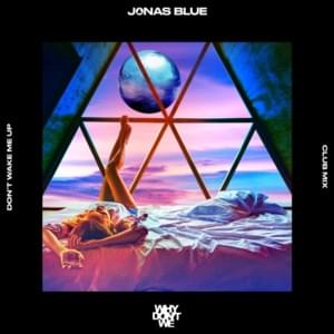 Don’t Wake Me Up (Club Mix) - Jonas Blue & Why Don't We