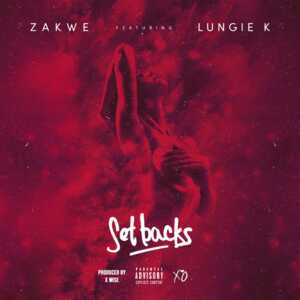 Set Backs - Zakwe (Ft. Lungie K)