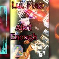 Ain’t Enough - Lul Flex