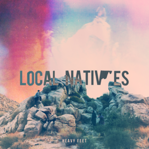 Heavy Feet - Local Natives