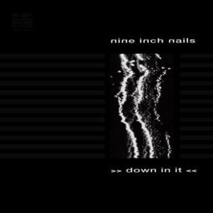 Down in It - Nine Inch Nails