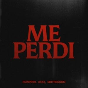 ​me perdí - Ronpe 99, Ayax & MHtresuno