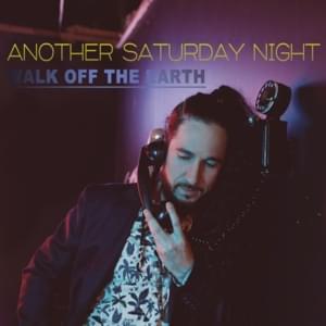 Another Saturday Night - Walk off the Earth