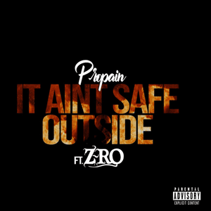 It Ain’t Safe Outside - Propain (Ft. Z-Ro)