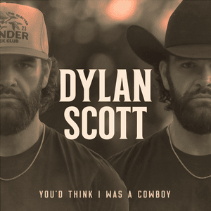 You’d Think I Was a Cowboy - Dylan Scott