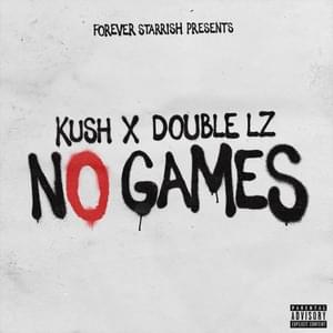 No Games - Kush & Double Lz