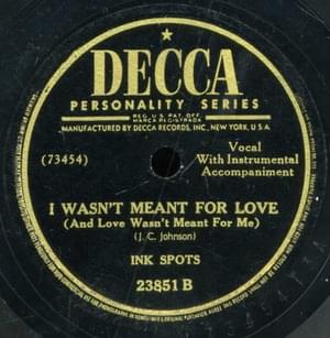 I Wasn’t Meant for Love (And Love Wasn’t Meant for Me) - The Ink Spots