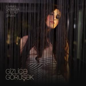 Gizlicə Görüşək - İlhamə Qasımova