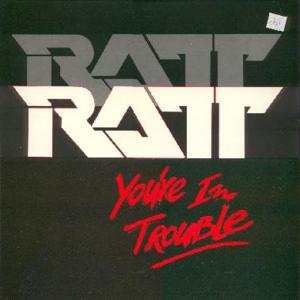 You’re in Trouble - Ratt