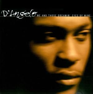 Me and Those Dreamin’ Eyes of Mine - D'Angelo