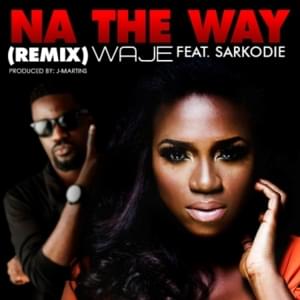 Na The Way (Remix) - Waje (Ft. J Martins & Sarkodie)