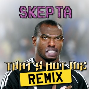 That’s Not Me (All-Star Remix) - Skepta (Ft. D Double E, Jaykae, President T, Sox & Tempa T)