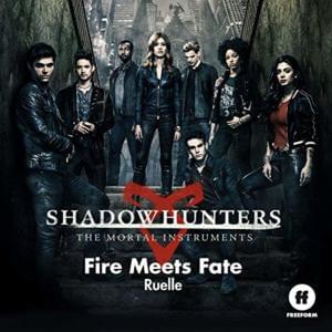 Fire Meets Fate (From ”Shadowhunters: The Mortal Instruments”) - Ruelle