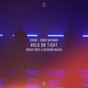 Hold On Tight (Denis First & Reznikov Remix) - R3HAB & Conor Maynard