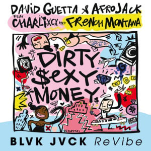 Dirty Sexy Money (BLVK JVCK ReVibe) - David Guetta & AFROJACK (Ft. Charli xcx & French Montana)