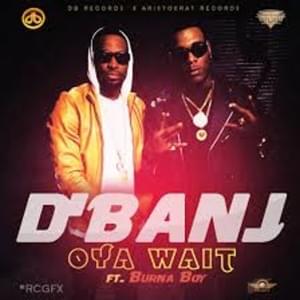 Oya Wait - D'Banj (Ft. Burna Boy)