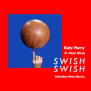 Swish Swish (Valentino Khan Remix) - Katy Perry (Ft. Nicki Minaj)