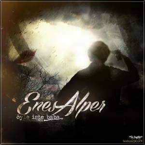 Öyle İşte Baba - Enes Alper