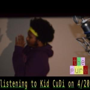 Listening to CuDi on 4/20 - ​the pure